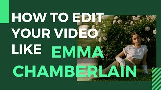 How To Edit Your Video Like Emma Chamberlain 2022 [upl. by Sami]