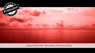 Izzwo feat EDDI  Rote Meer Prod by EDDI [upl. by Alleram]