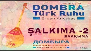 ŞALKIMA 2 Ercan Arkabay quotDombra Türk Ruhuquot [upl. by Reffotsirk]