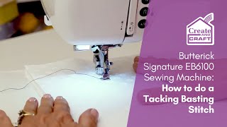 How to do a Tacking Basting Stitch  Butterick Signature EB6100 Sewing Machine  Create and Craft [upl. by Bamberger783]