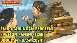 SALDO TABUNGAN BERGETAR 8 WETON PANEN REZEKI DI BULAN PUASA 2024 [upl. by Flann532]