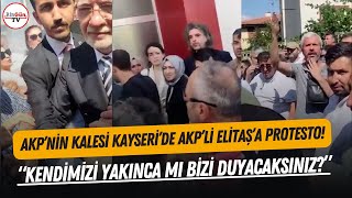 AKPnin kalesi Kayseride AKPli Elitaşa olay protesto quotKENDİMİZİ YAKINCA MI DUYACAKSINIZquot [upl. by Portuna]