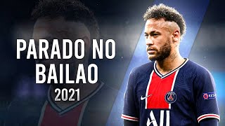 Neymar Jr ►Parado No Bailão  MC L Da Vinte e MC Gury ● Crazy Skills amp Goals 2021HD [upl. by Varipapa704]