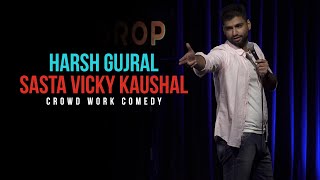 Sasta Vicky Kaushal  CROWD WORK  Harsh Gujral  Standup Comedy 2021 [upl. by Marcellus]