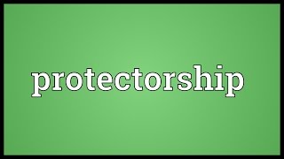 Protectorship Meaning [upl. by Ettenawtna51]