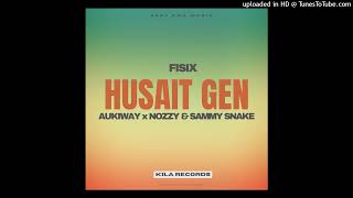 Husait Gen 2024 Fisix ft AukiwayNozzy amp Sammy Snake [upl. by Telford]