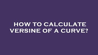 How to calculate versine of a curve [upl. by Areis]