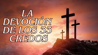 LA DEVOCIÓN DE LOS 33 CREDOS🙏❤️❤️❤️ [upl. by Nnaycart]