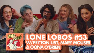 Lone Lobas W Peyton List Oona OBrien amp Mary Mouser  Xolo Maridueña amp Jacob Bertrands LL 53 [upl. by Latnahc713]