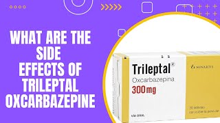 What are the side effects of Trileptal Oxcarbazepine [upl. by Sarson]