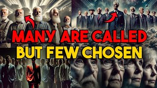 WHY MANY ARE CALLED BUT FEW CHOSEN  The Chosen Ones [upl. by Eaj]