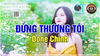 Đừng Thương Tôi Remix 2024  Done Chính x Nhạc Xưa Bất Hủ [upl. by Anirehs]