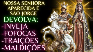 🛡️ Devolva todo o Mal para seus INIMIGOS com a Oração a São Jorge e Nossa Senhora Aparecida [upl. by Ancilin]