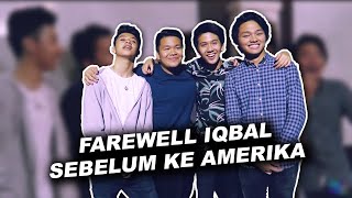 FAREWELL IQBAL SEBELUM PERGI KE AMERIKA [upl. by Aener]