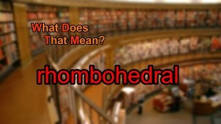 What does rhombohedral mean [upl. by Earle]