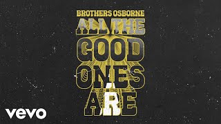 Brothers Osborne  All The Good Ones Are Official Audio Video [upl. by Leirea]