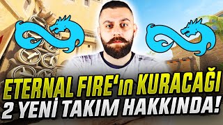 KOÇ ELPRINCIPE ETERNAL FIRE ın KURACAĞI 2 YENİ CS2 TAKIMI HAKKINDA BİZLERİ NELER BEKLİYOR CS2 [upl. by Einrae]