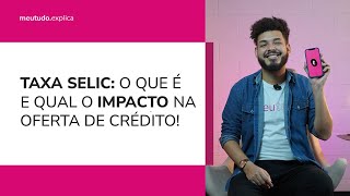 Taxa SELIC o que é e qual o IMPACTO na oferta de CRÉDITO [upl. by Notnilk]