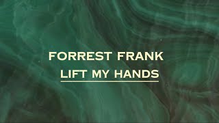 Forrest Frank  Lift My Hands Lyrics [upl. by Auqenahs882]