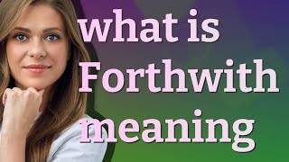 Forthwith  meaning of Forthwith [upl. by Bolt934]