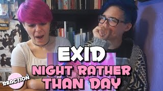 EXID 이엑스아이디  NIGHT RATHER THAN DAY 낮보다는 밤 ★ MV REACTION [upl. by Bertilla]