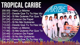 Tropical Caribe 2024 MIX Grandes Exitos  Hare Lo Mismo Desde Que Tu Te Has Ido Si Me Quieres [upl. by Bushey]