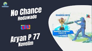 Mega Final  No Chance Hodawade Vs Aryan P 77 Navelim  Mandrem Champions Trophy [upl. by Robina]