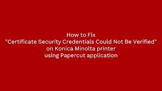 How to Fix quotCertificate Security Credentials Could Not Be Verifiedquot on Konica Minolta using Papercut [upl. by Allicirp]