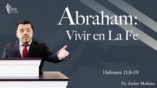 Hebreos 11819 quotAbraham Vivir en La Fequot  Pastor Javier Molano [upl. by Algar]