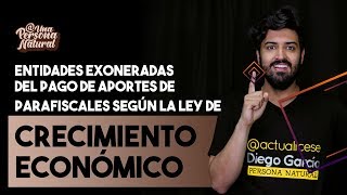 Entidades exoneradas del pago de aportes de parafiscales según la Ley de crecimiento económico [upl. by Ok]