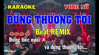 Karaoke Đừng Thương Tôi Tone Nữ  Remix [upl. by Christiano]