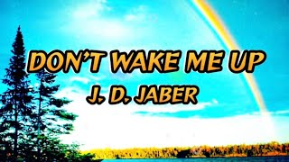 Don’t Wake Me Up  J D Jaber Lyricsmixlyrics dontwakemeup jdjabersong jdjaber mixlyrics [upl. by Darryl]