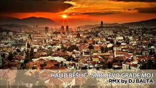 Halid Beslic  Sarajevo grade moj Dj Balta Rmx [upl. by Seavey]