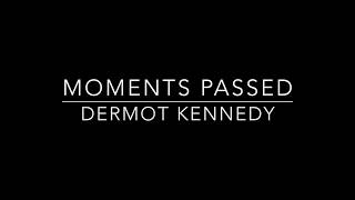 Moments Passed  Dermot Kennedy Lyrics [upl. by Noma]