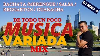 MUSICA VARIADA MIX  DE TODO UN POCO mezclando  Bachata  merengue  salsa reggaeton DJ NINO G [upl. by Asilrac945]