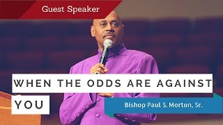 When the odds are against you  Bishop Paul S Morton Full Sermon [upl. by Bristow]