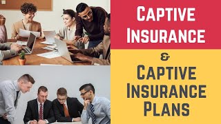 Captive Insurance and Captive Insurance Plans Captive Captive Insurer amp Captive Insurance Company [upl. by Aitnahc]