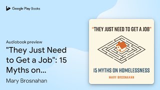 quotThey Just Need to Get a Jobquot 15 Myths on… by Mary Brosnahan · Audiobook preview [upl. by Shear195]