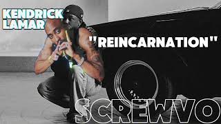 Kendrick Lamar  Reincarnation Slowed Down Version By SCREWVO [upl. by Arinaid367]