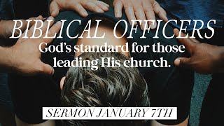 January 7th Worship Service 900 AM – Biblical Officers [upl. by Janelle]