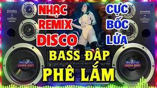 LK Nhạc Remix Không Lời CỰC BỐC CỰC MẠNH  LK Nhạc Sống Remix Disco DJ  Nhạc Test Loa Chuẩn Nhất [upl. by Vashti]