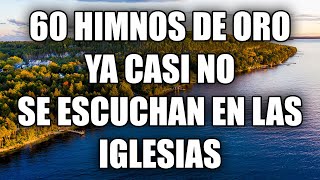 60 Himnos De Oro Ya Casi No Se Escuchan En Las Iglesias  Los Mejores Himnos Son Los Antiguos [upl. by Crofton168]