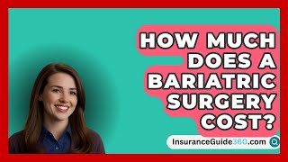 How Much Does A Bariatric Surgery Cost  InsuranceGuide360com [upl. by Giaimo]