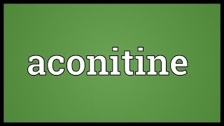 Aconitine Meaning [upl. by Raamaj]