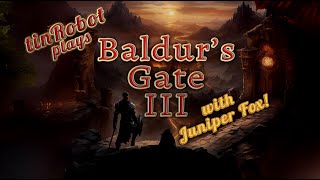 Live Baldurs Gate III with tinRobot and Juniper Fox PART 11 [upl. by Anaidni]