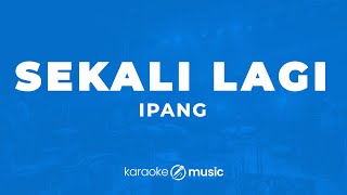 Sekali Lagi  Ipang KARAOKE VERSION [upl. by Nilyarg]