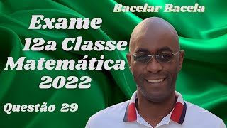 Questão 29 do Exame de Matemática 12 Classe Ano 2022 [upl. by Ahsita256]