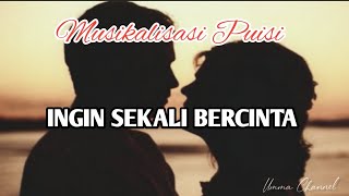 INGIN SEKALI BERCINTA  Musikalisasi Puisi [upl. by Jeremias150]