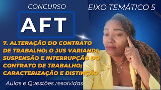 AFT 7 Alteração do contrato de trabalhoo jus variandisuspensão e interrupção contrato CNU [upl. by Aber]