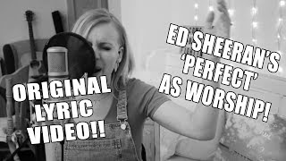 ED SHEERANS PERFECT AS WORSHIP  LYRIC VIDEO Philippa Hanna [upl. by Notxed693]